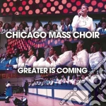 Chicago Mass Choir - Greater Is Coming cd