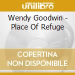Wendy Goodwin - Place Of Refuge cd musicale di Wendy Goodwin