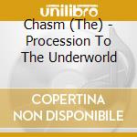Chasm (The) - Procession To The Underworld cd