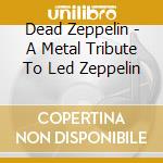 Dead Zeppelin - A Metal Tribute To Led Zeppelin cd