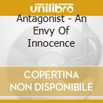 Antagonist - An Envy Of Innocence cd