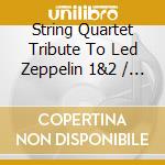 String Quartet Tribute To Led Zeppelin 1&2 / Various cd