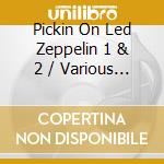 Pickin On Led Zeppelin 1 & 2 / Various - Pickin On Led Zeppelin 1 & 2 / Various cd musicale di Pickin On Led Zeppelin 1 & 2 / Various