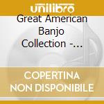 Great American Banjo Collection - Great American Banjo Collection cd musicale di Great American Banjo Collection