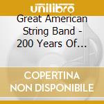Great American String Band - 200 Years Of American Heritage cd musicale di Great American String Band