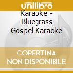 Karaoke - Bluegrass Gospel Karaoke cd musicale di Karaoke