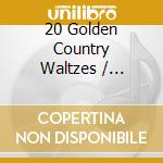 20 Golden Country Waltzes / Various cd