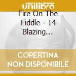 Fire On The Fiddle - 14 Blazing Performances cd
