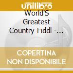 World'S Greatest Country Fiddl - World'S Greatest Country Fiddl cd