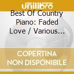 Best Of Country Piano: Faded Love / Various - Best Of Country Piano: Faded Love / Various cd