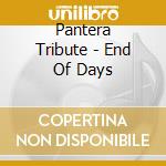 Pantera Tribute - End Of Days cd musicale di Pantera Tribute