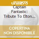 Captain Fantastic: Tribute To Elton John / Various cd