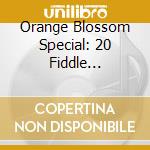 Orange Blossom Special: 20 Fiddle Classics cd musicale di Cmh