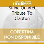 String Quartet Tribute To Clapton cd musicale