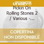 Pickin On Rolling Stones 2 / Various - Pickin On Rolling Stones 2 / Various cd musicale