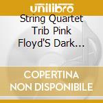 String Quartet Trib Pink Floyd'S Dark Side cd musicale