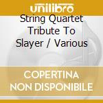 String Quartet Tribute To Slayer / Various cd musicale