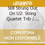 Still Strung Out On U2: String Quartet Trib / Various cd