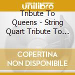 Tribute To Queens - String Quart Tribute To Queens