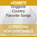 Doggone Country Favorite Songs cd musicale