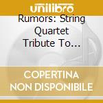 Rumors: String Quartet Tribute To Fleetwood Mac - Rumors: String Quartet Tribute To Fleetwood Mac cd
