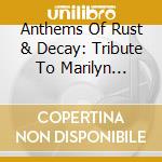 Anthems Of Rust & Decay: Tribute To Marilyn Manson - Anthems Of Rust & Decay: Tribute To Marilyn Manson cd