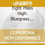 Eight Miles High: Bluegrass Tribute To Byrds / Various cd