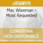 Mac Wiseman - Most Requested cd musicale di Mac Wiseman