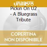 Pickin On U2 - A Bluegrass Tribute cd