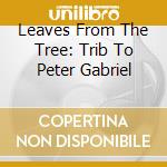 Leaves From The Tree: Trib To Peter Gabriel cd