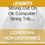Strung Out On Ok Computer: String Trib Radiohead / Various cd