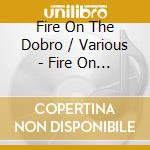 Fire On The Dobro / Various - Fire On The Dobro / Various cd