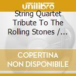 String Quartet Tribute To The Rolling Stones / Various cd musicale