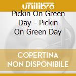 Pickin On Green Day - Pickin On Green Day cd