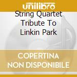 String Quartet Tribute To Linkin Park cd musicale