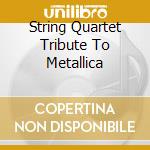 String Quartet Tribute To Metallica cd
