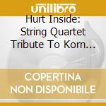 Hurt Inside: String Quartet Tribute To Korn - Hurt Inside: String Quartet Tribute To Korn cd