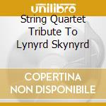 String Quartet Tribute To Lynyrd Skynyrd cd musicale