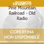 Pine Mountain Railroad - Old Radio cd