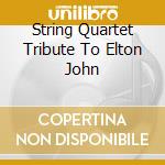 String Quartet Tribute To Elton John cd musicale