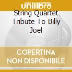 String Quartet Tribute To Billy Joel cd musicale