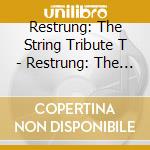 Restrung: The String Tribute T - Restrung: The String Tribute T cd