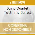 String Quartet To Jimmy Buffett cd musicale