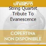 String Quartet Tribute To Evanescence cd musicale