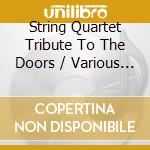 String Quartet Tribute To The Doors / Various - String Quartet Tribute To The Doors / Various cd