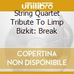 String Quartet Tribute To Limp Bizkit: Break cd