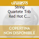 String Quartete Trib Red Hot C - String Quartete Trib Red Hot C cd musicale di String Quartete Trib Red Hot C