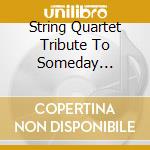 String Quartet Tribute To Someday Nickelback - String Quartet Tribute To Someday Nickelback cd musicale di String Quartet Tribute To Someday Nickelback