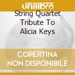 String Quartet Tribute To Alicia Keys cd musicale