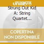 Strung Out Kid A: String Quartet Radiohead cd musicale